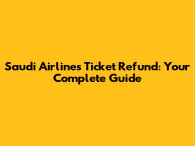 Saudi Airlines Ticket Refund: Your Complete Guide