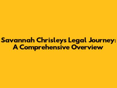 Savannah Chrisley's Legal Journey: A Comprehensive Overview