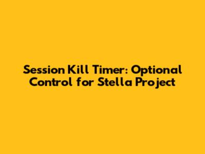 Session Kill Timer: Optional Control for Stella Project