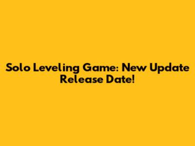 Solo Leveling Game: New Update Release Date!