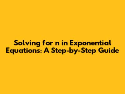 Solving for n in Exponential Equations: A Step-by-Step Guide