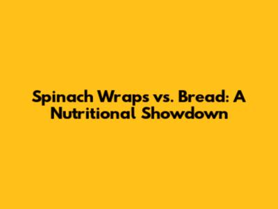 Spinach Wraps vs. Bread: A Nutritional Showdown