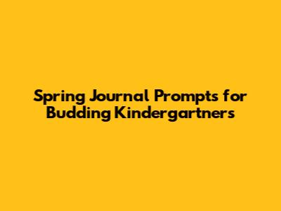 Spring Journal Prompts for Budding Kindergartners