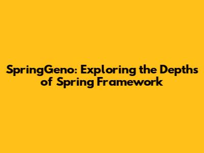SpringGeno: Exploring the Depths of Spring Framework