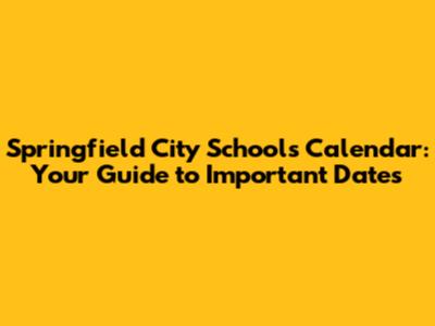 Springfield City Schools Calendar: Your Guide to Important Dates