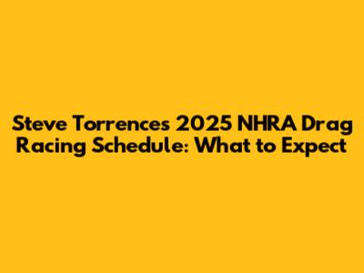 Steve Torrence's 2025 NHRA Drag Racing Schedule: What to Expect