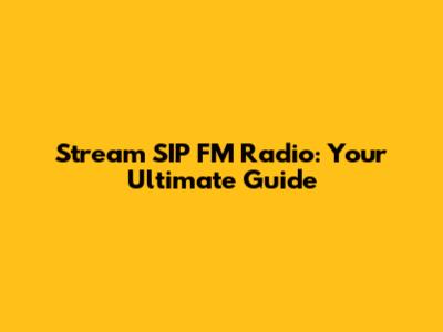 Stream SIP FM Radio: Your Ultimate Guide