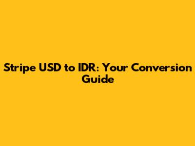 Stripe USD to IDR: Your Conversion Guide