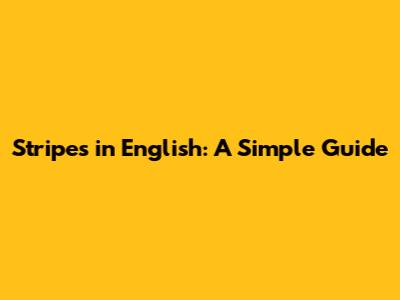 Stripes in English: A Simple Guide