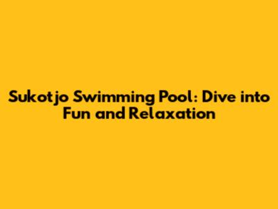 Sukotjo Swimming Pool: Dive into Fun and Relaxation