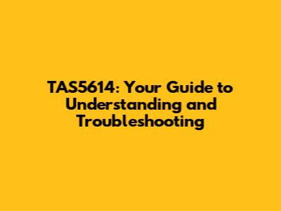 TAS5614: Your Guide to Understanding and Troubleshooting