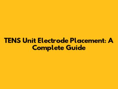 TENS Unit Electrode Placement: A Complete Guide