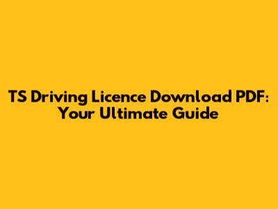 TS Driving Licence Download PDF: Your Ultimate Guide