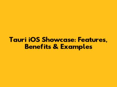 Tauri iOS Showcase: Features, Benefits & Examples