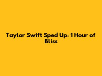 Taylor Swift Sped Up: 1 Hour of Bliss