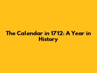 The Calendar in 1712: A Year in History