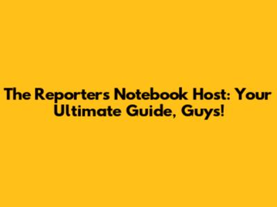The Reporter's Notebook Host: Your Ultimate Guide, Guys!