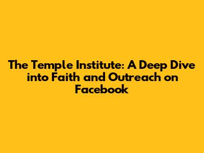 The Temple Institute: A Deep Dive into Faith and Outreach on Facebook
