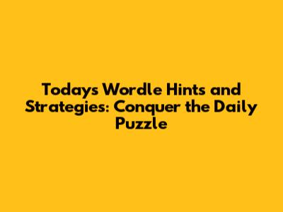 Today's Wordle Hints and Strategies: Conquer the Daily Puzzle