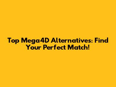 Top Mega4D Alternatives: Find Your Perfect Match!