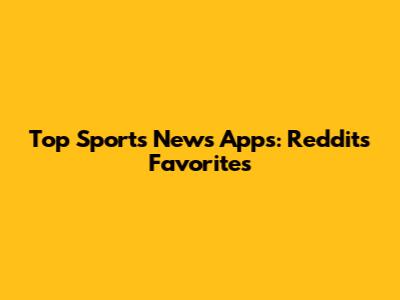 Top Sports News Apps: Reddit's Favorites