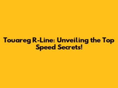 Touareg R-Line: Unveiling the Top Speed Secrets!