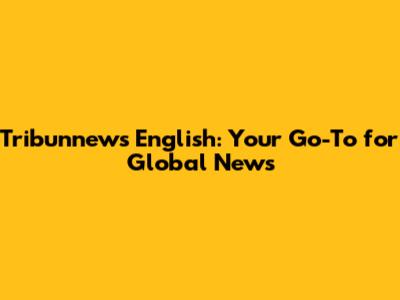 Tribunnews English: Your Go-To for Global News