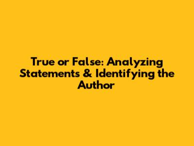 True or False: Analyzing Statements & Identifying the Author