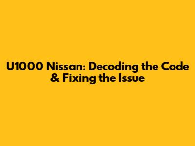 U1000 Nissan: Decoding the Code & Fixing the Issue