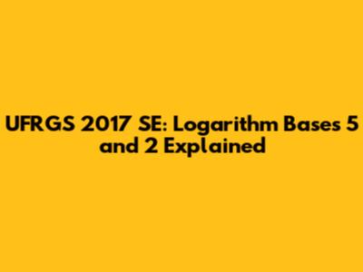 UFRGS 2017 SE: Logarithm Bases 5 and 2 Explained