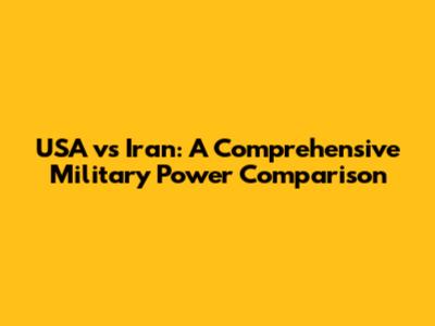 USA vs Iran: A Comprehensive Military Power Comparison