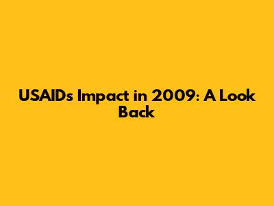 USAID's Impact in 2009: A Look Back