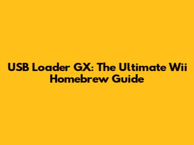 USB Loader GX: The Ultimate Wii Homebrew Guide