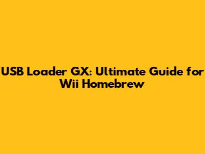 USB Loader GX: Ultimate Guide for Wii Homebrew