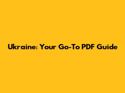 Ukraine: Your Go-To PDF Guide