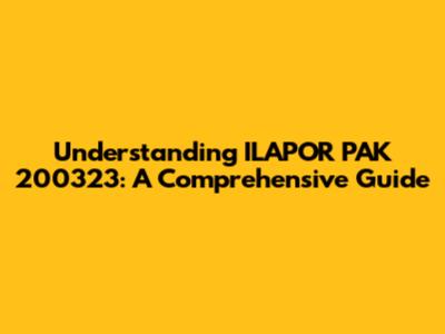 Understanding ILAPOR PAK 200323: A Comprehensive Guide