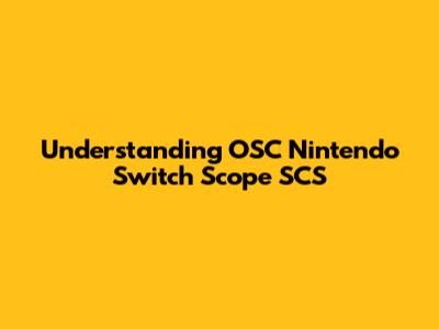 Understanding OSC Nintendo Switch Scope SCS