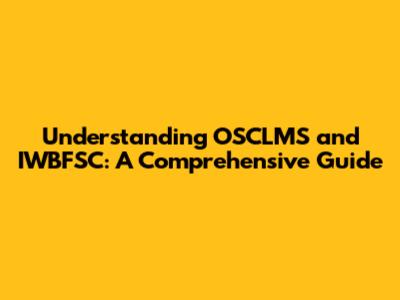Understanding OSCLMS and IWBFSC: A Comprehensive Guide