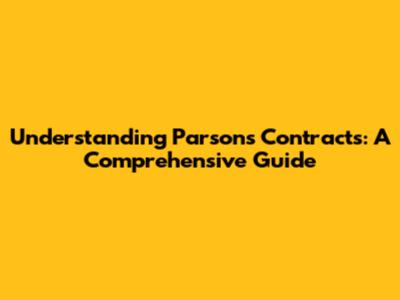 Understanding Parsons Contracts: A Comprehensive Guide