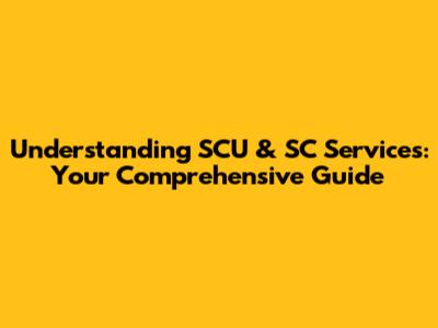 Understanding SCU & SC Services: Your Comprehensive Guide