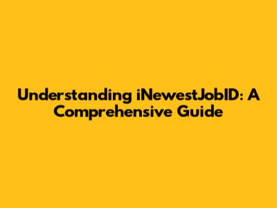 Understanding iNewestJobID: A Comprehensive Guide