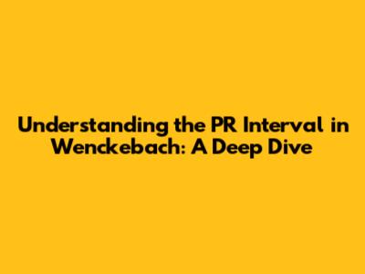 Understanding the PR Interval in Wenckebach: A Deep Dive