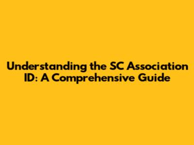 Understanding the SC Association ID: A Comprehensive Guide
