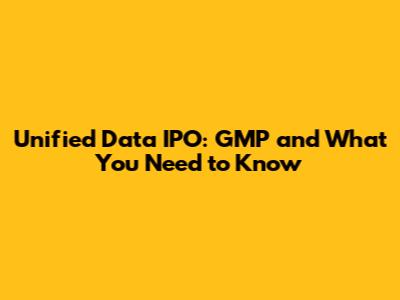 Unified Data IPO: GMP and What You Need to Know