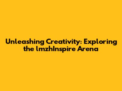 Unleashing Creativity: Exploring the lmzhInspire Arena