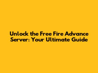 Unlock the Free Fire Advance Server: Your Ultimate Guide