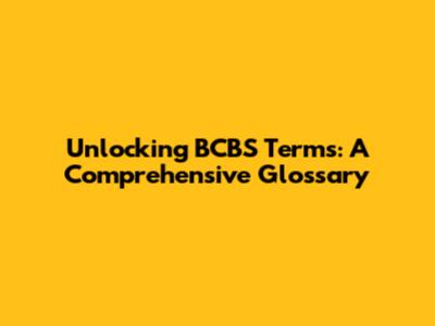 Unlocking BCBS Terms: A Comprehensive Glossary