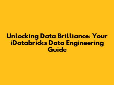 Unlocking Data Brilliance: Your iDatabricks Data Engineering Guide