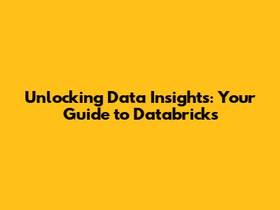 Unlocking Data Insights: Your Guide to Databricks