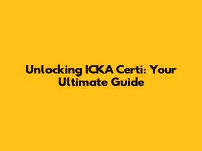 Unlocking ICKA Certi: Your Ultimate Guide